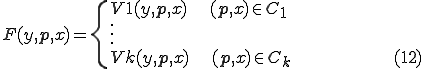 
F(y, \mathbf{p}, x) = \{
	V1(y, \mathbf{p}, x) \hspace{20} (\mathbf{p}, x) \in C_1\\
	\vdots\\
	Vk(y, \mathbf{p}, x) \hspace{20} (\mathbf{p}, x) \in C_k	\hspace{100}(12)
