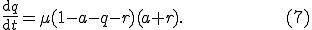 \frac{\text{d}q}{\text{d}t} = \mu(1 - a - q - r)(a + r).\hspace{100}(7)
