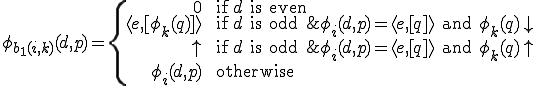 
	\phi_{b_1(i, k)}(d, p) = \{
		\begin{eqnarray}
			0				&&	\text{if } d \text{ is even} \\
			\langle e, [\phi_k(q)] \rangle	&&	\text{if } d \text{ is odd } \& \phi_i(d, p) = \langle e, [q] \rangle \text{ and } \phi_k(q)\downarrow \\
			\uparrow			&&	\text{if } d \text{ is odd } \& \phi_i(d, p) = \langle e, [q] \rangle \text{ and } \phi_k(q)\uparrow \\
			\phi_i(d, p)			&&	\text{otherwise}
		\end{eqnarray}
