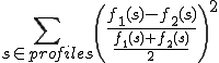 
	\sum_{s \in profiles}\left(\frac{f_1(s) - f_2(s)}{\frac{f_1(s) + f_2(s)}{2}}\right)^2

