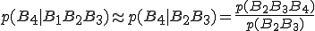 p(B_4 | B_1 B_2 B_3) \approx p(B_4 | B_2 B_3) = \frac{p(B_2 B_3 B_4)}{p(B_2 B_3)}