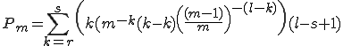 P_m = \sum_{k = r}^s\left(k(m^{-k}(k - k)\left(\frac{(m - 1)}{m}\right)^{-(l - k)}\right)(l - s + 1)