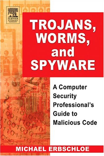 Trojans, Worms and Spyware: A Computer Security Proffesional's Guide to Malicious Code (book cover)