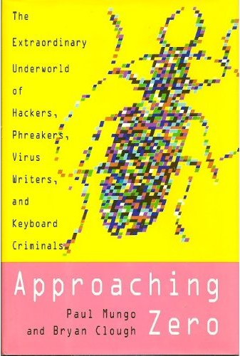Approaching Zero: The Extraordinary Underworld of Hackers, Phreakers, Virus Writers, And Keyboard Criminals (0679409386, book cover)